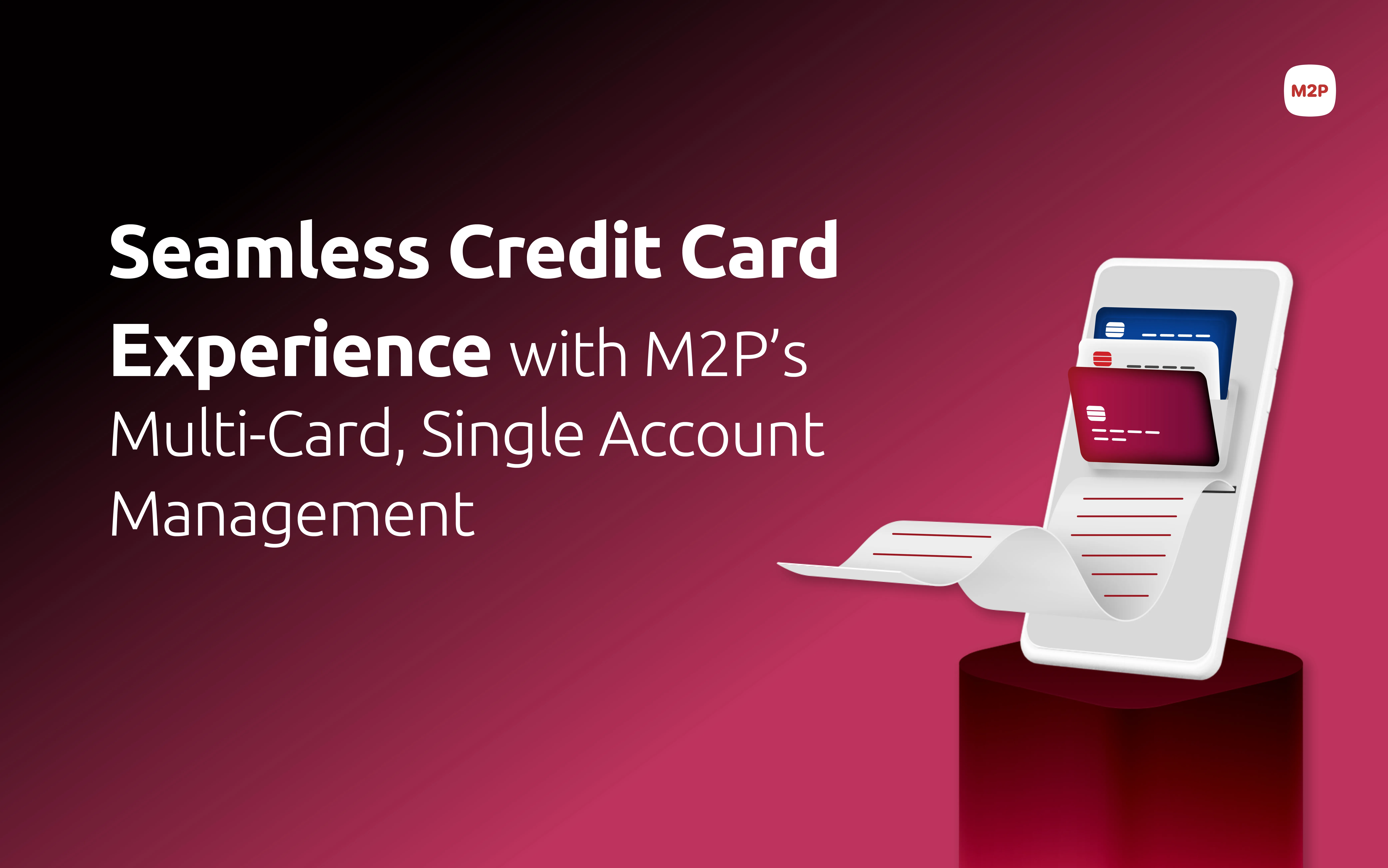 Seamless Credit Card Experience with M2P’s Multi-Card, Single Account Management