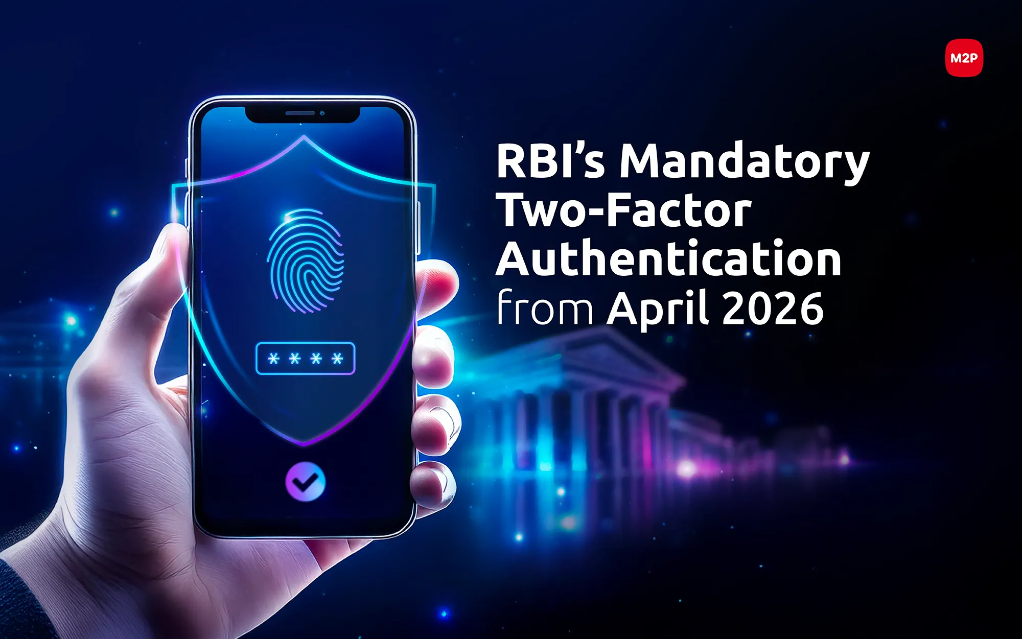 Adapting to RBI’s New Mandate: How M2P’s RBA Platform Enables Intelligent Payment Authentication