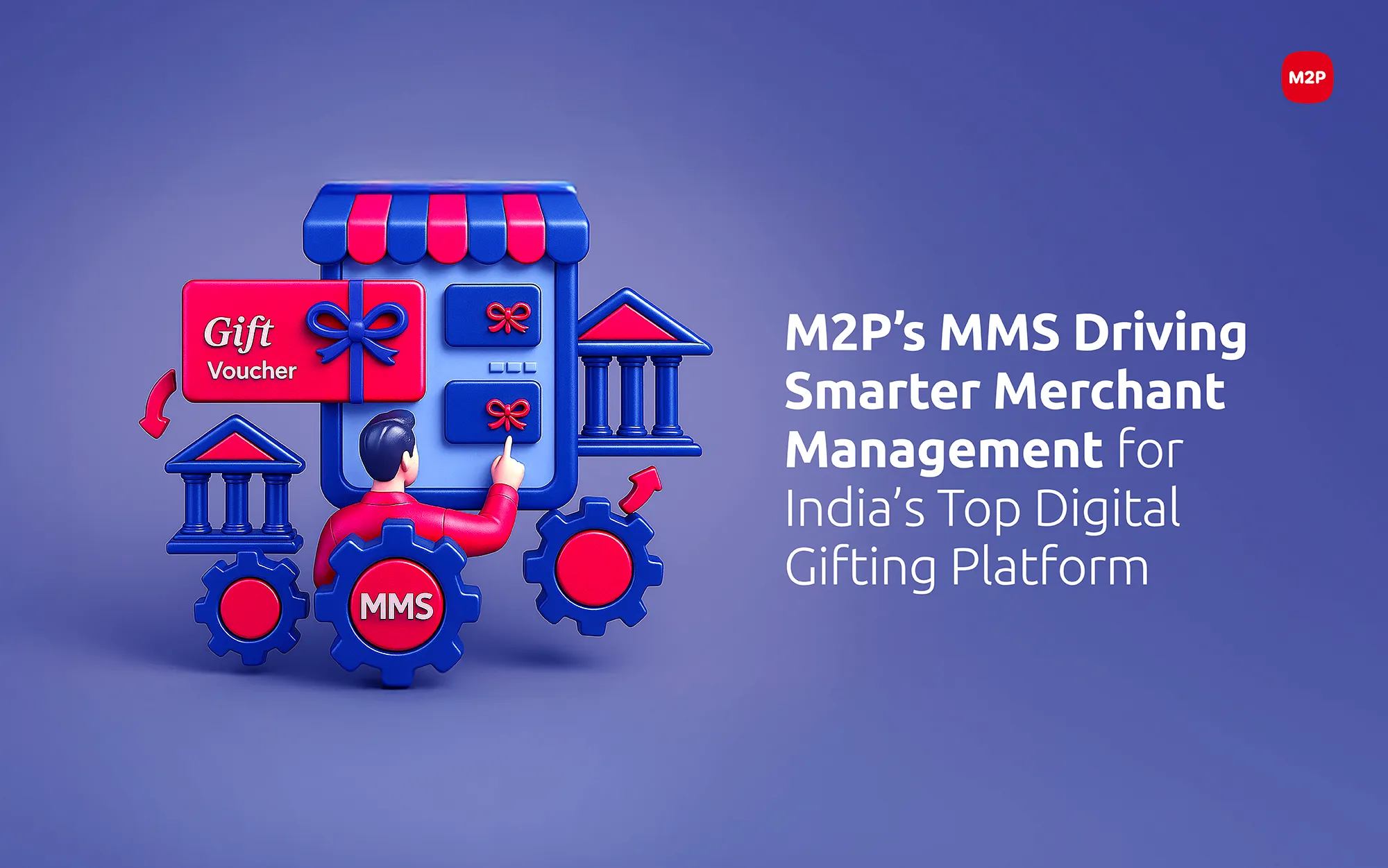 How India’s Largest Digital Gifting Platform Scaled Merchant Management with M2P’s MMS
