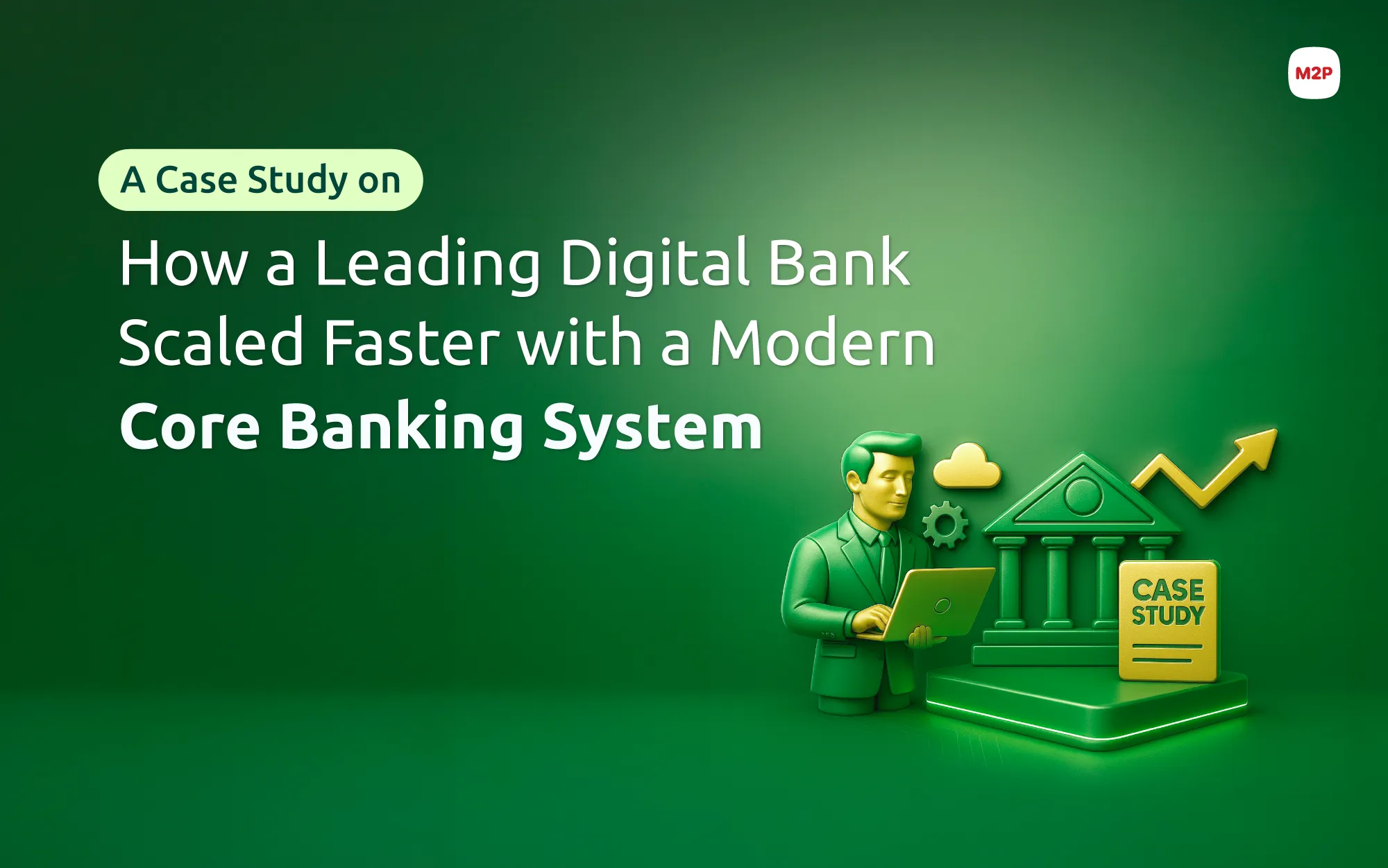 Core Banking Transformation: How a Leading Indian Digital Bank Scaled Faster with M2P’s Turing Platform