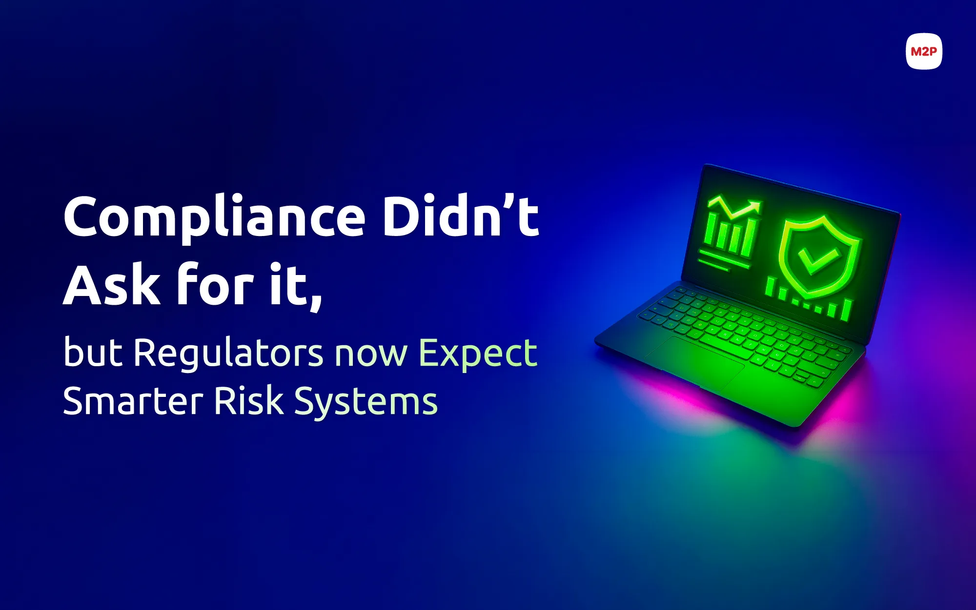 Compliance Didn’t Ask for It — But Regulators Now Expect Smarter Risk Systems