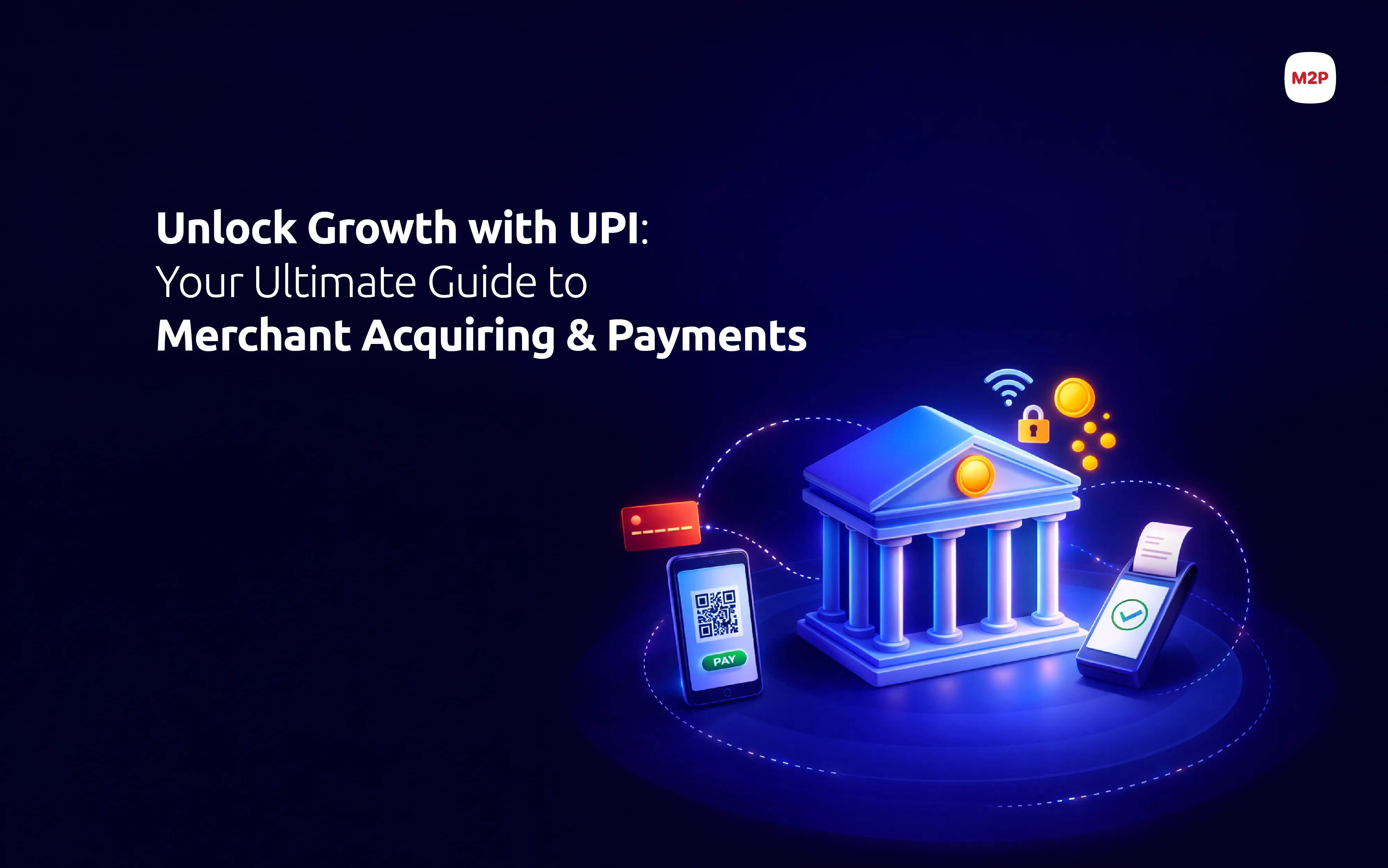 The Ultimate Guide to UPI Merchant Acquiring: Supercharge Your Business with India's Payment Revolution