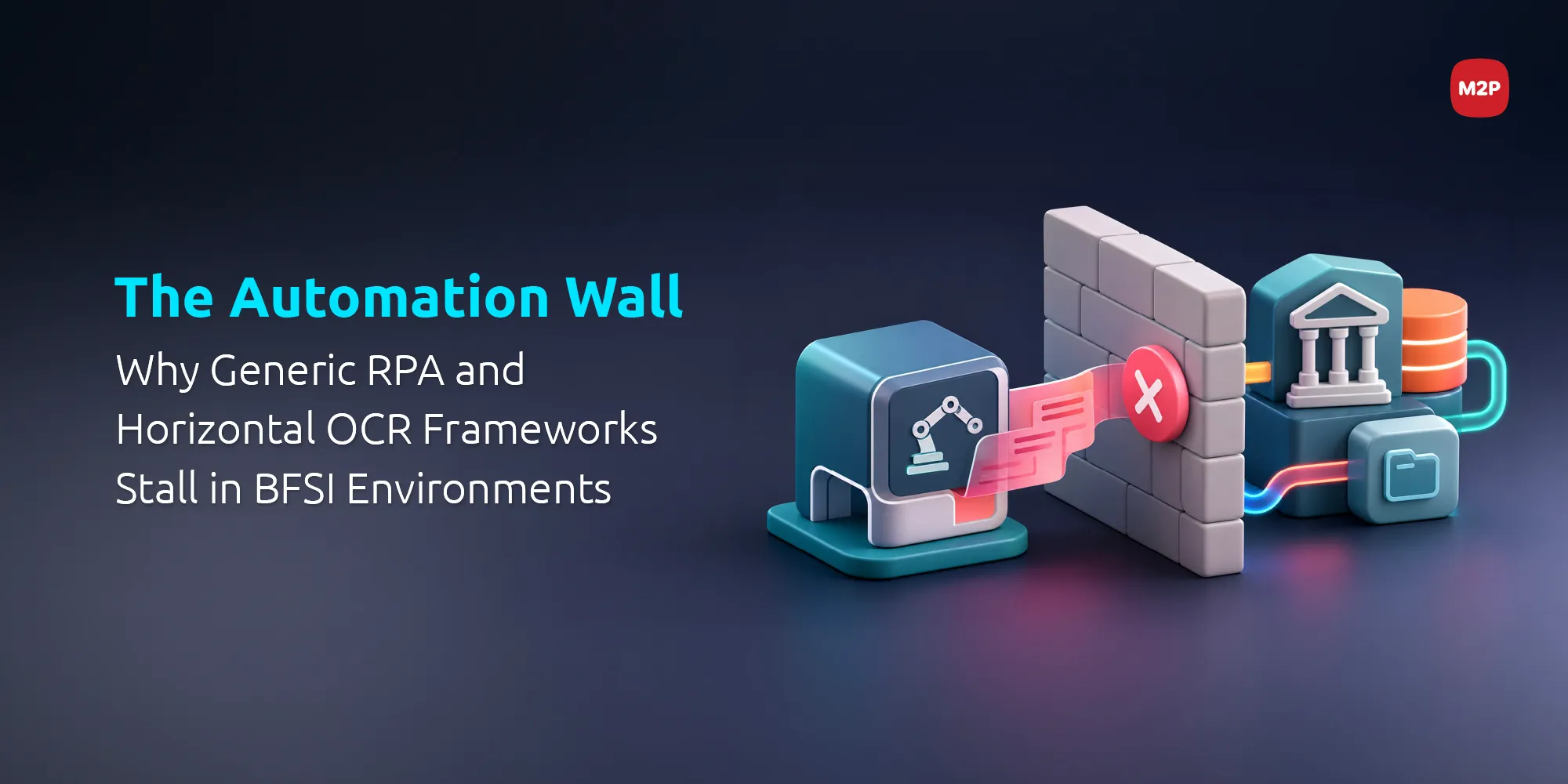 The Automation Wall: Why Generic RPA and Horizontal OCR Frameworks Stall in BFSI Environments