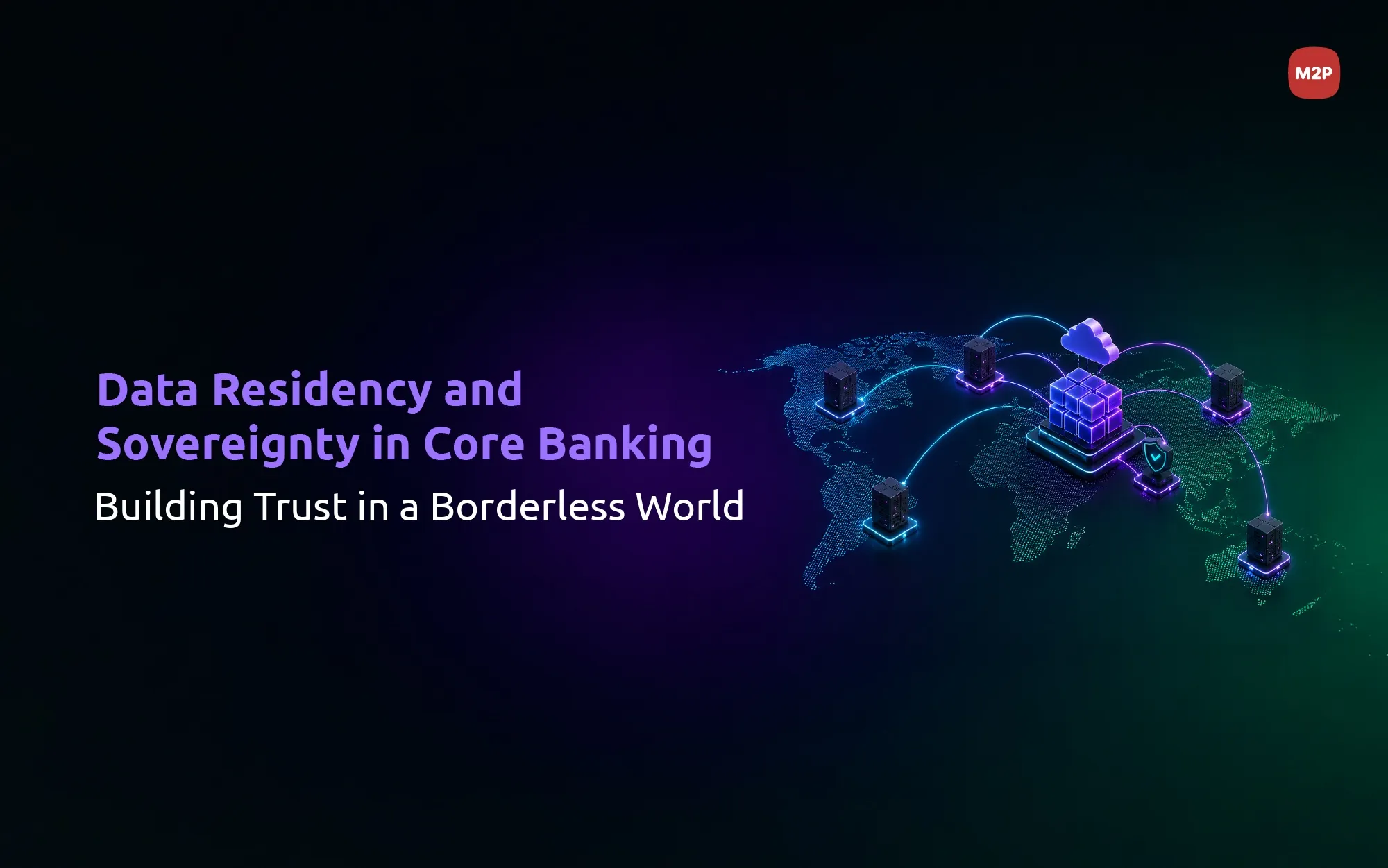 Data Residency and Sovereignty in Core Banking: Building Trust, Compliance, and Scalability for the Future