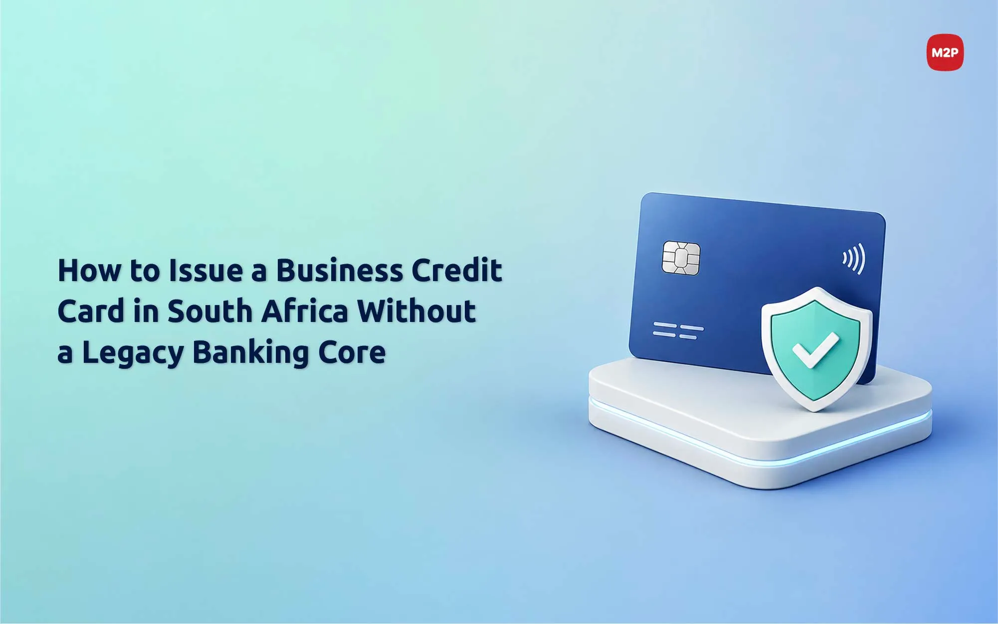 How to Issue a Business Credit Card in South Africa Without a Legacy Banking Core (2026 Guide)
