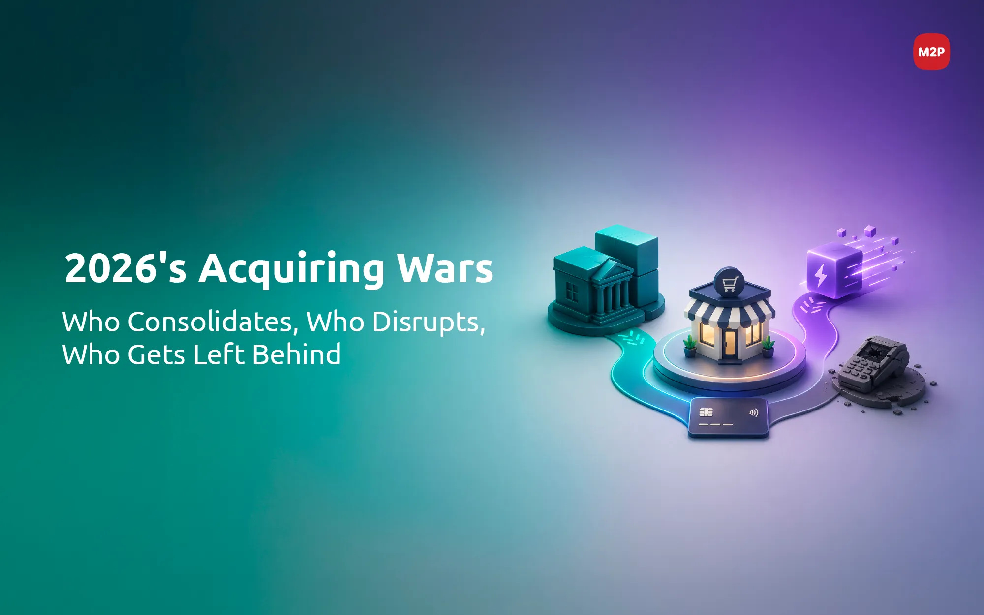 The Global Acquiring Landscape in 2026: Consolidation, Fintech Disruption, and the Bank Response