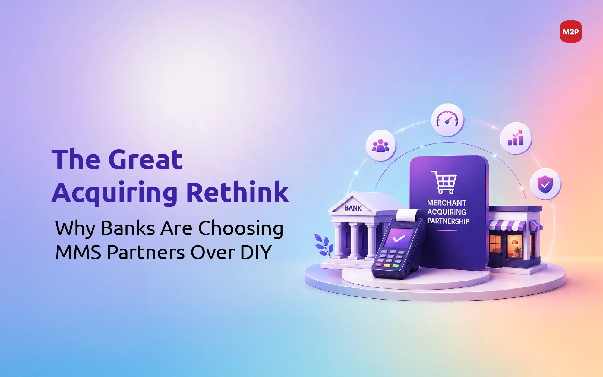 Why Banks are Rethinking In-House Merchant Acquiring Stacks and turning to MMS Partner