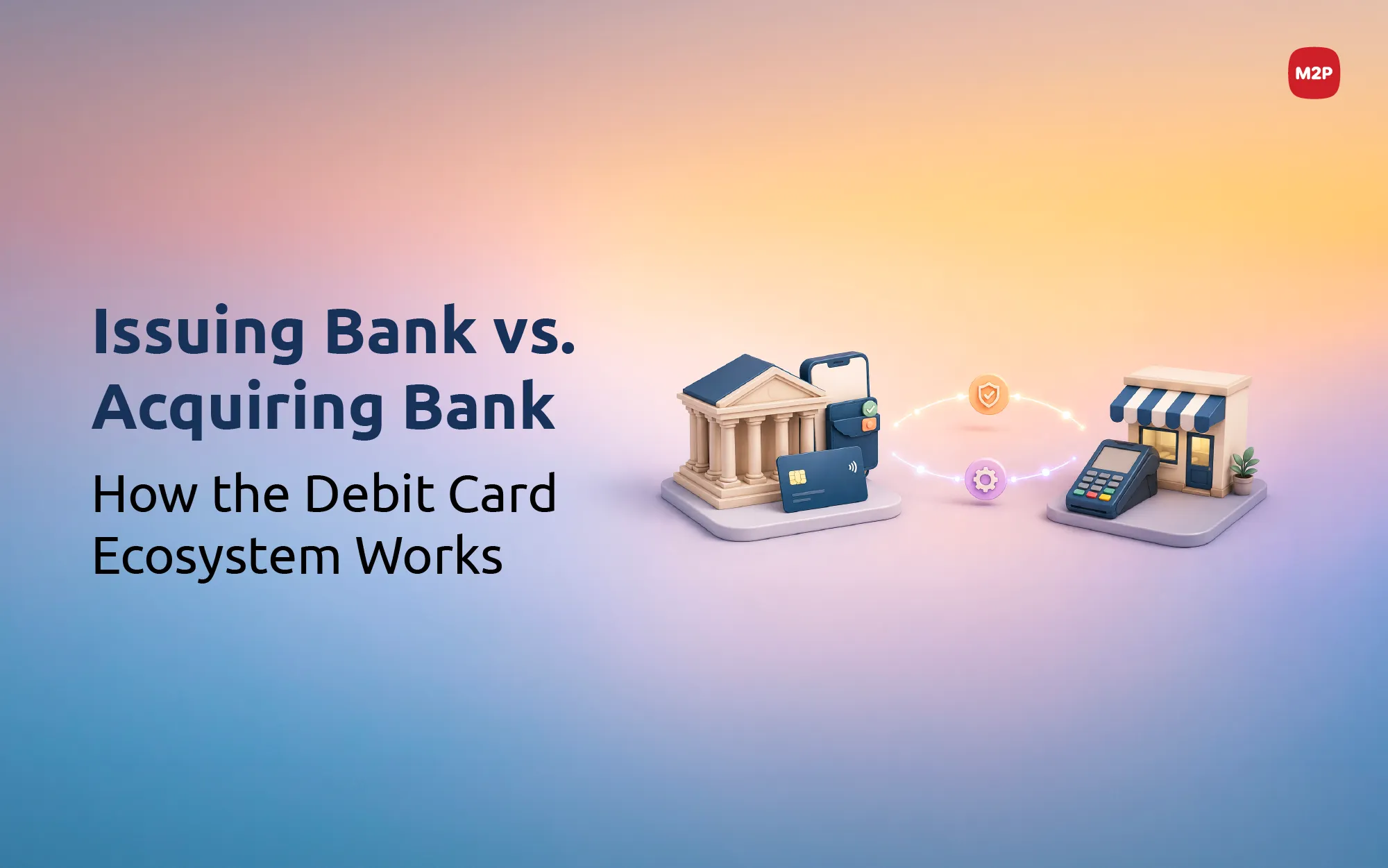 Issuers vs. Acquirers: The Complete Guide to the Debit Card Ecosystem (2026)